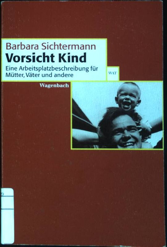 Vorsicht Kind : Eine Arbeitsplatzbeschreibung für Mütter, Väter und andere. (Nr. 315) Wagenbachs Taschenbücherei - Sichtermann, Barbara
