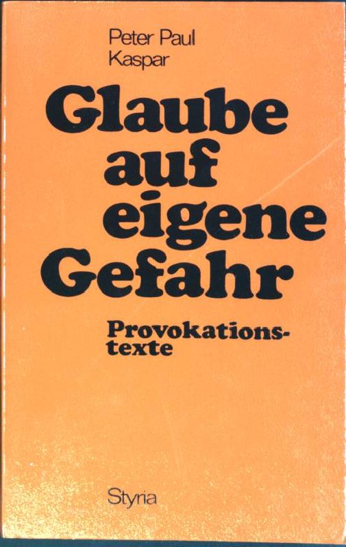 Glaube auf eigene Gefahr : Provokationstexte. - Kaspar, Peter Paul