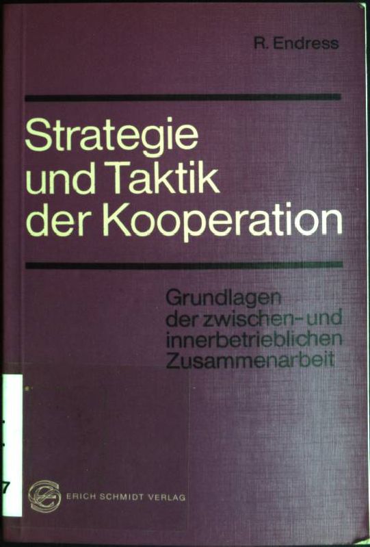 Strategie und Taktik der Kooperation : Grundlagen der zwischen- und innerbetrieblichen Zusammenarbeit. - Endress, Ruth