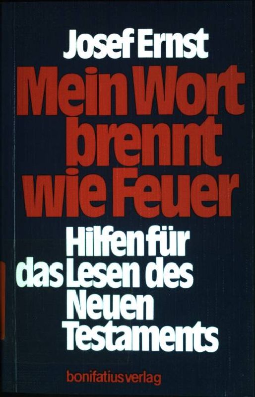 Mein Wort brennt wie Feuer : Hilfen für das Lesen des Neuen Testaments. - Ernst, Josef