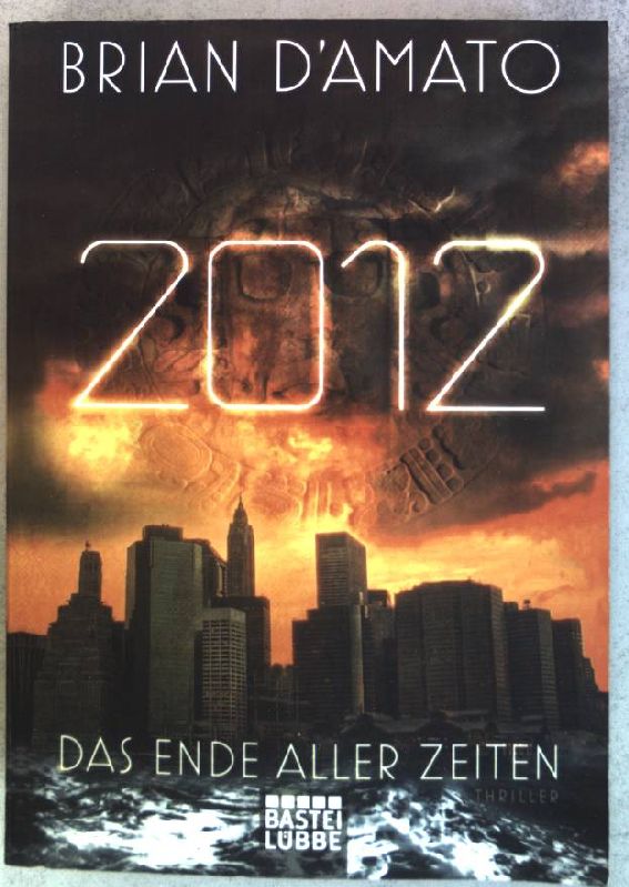 2012 : Das Ende aller Zeiten ; Roman. (Nr. 16508) Bastei-Lübbe-Taschenbuch - D'Amato, Brian und Angela (Übers.) Koonen