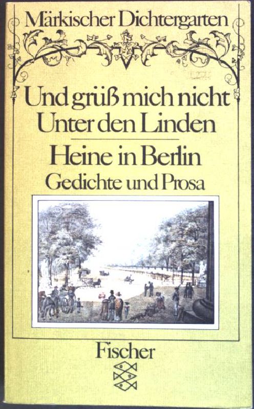 Und grüss mich nicht Unter den Linden : Heine in Berlin ; Gedichte u. Prosa. (Nr. 5042) Fischer-Taschenbücher ; Märkischer Dichtergarten ; Bd. 2 - Heine, Heinrich
