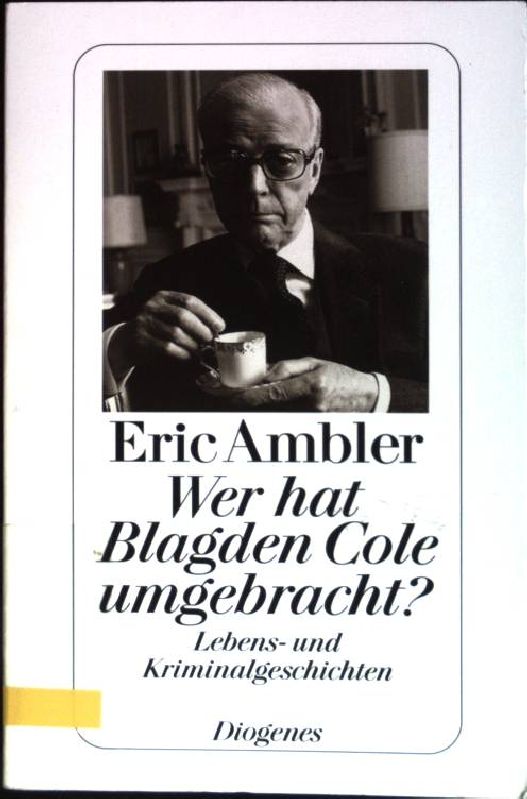 Wer hat Blagden Cole umgebracht? : Lebens- und Kriminalgeschichten. (Nr. 23153) Diogenes-Taschenbuch - Ambler, Eric