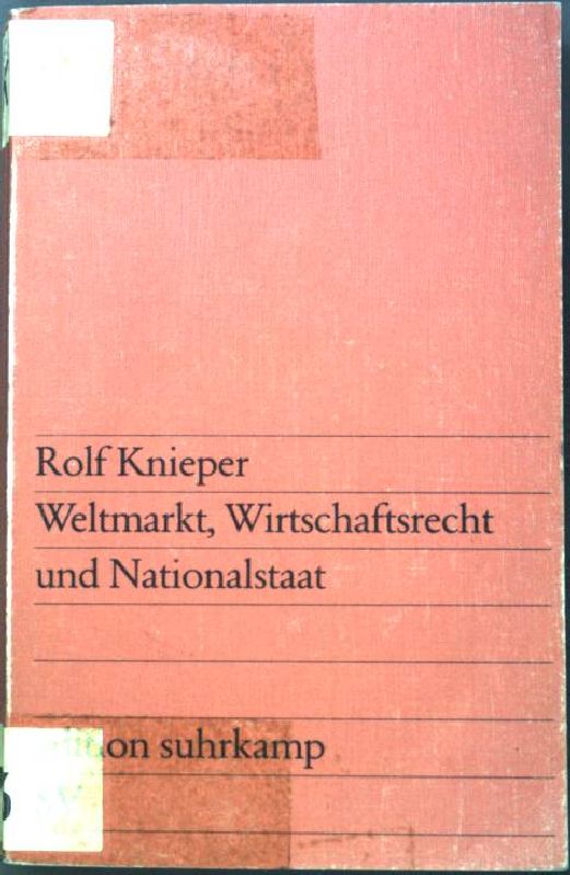 Weltmarkt, Wirtschaftsrecht und Nationalstaat. (Nr. 828) Edition Suhrkamp - Knieper, Rolf