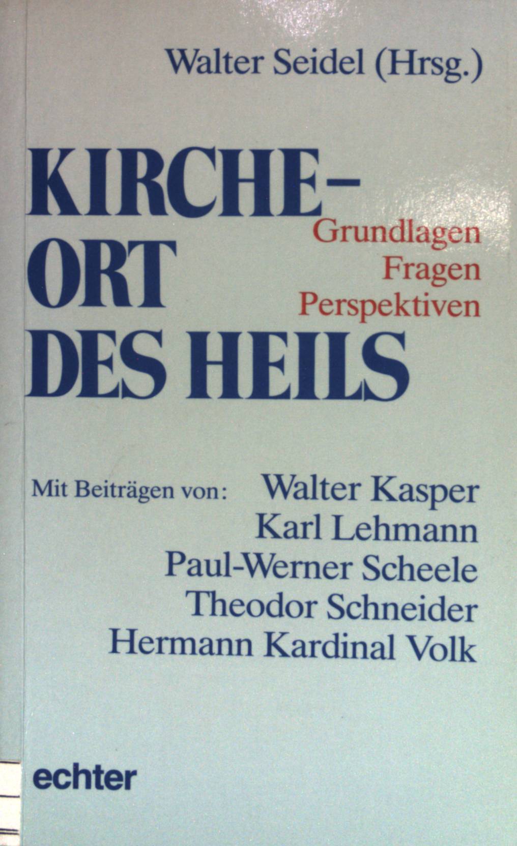 Kirche - Ort des Heils : Grundlagen - Fragen - Perspektiven. - Seidel, Walter (Hrsg.)