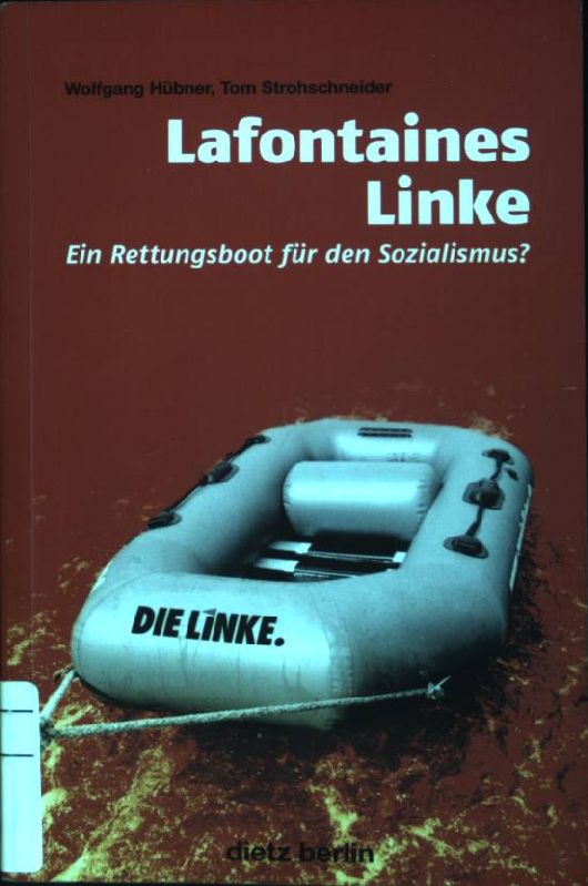 Lafontaines Linke : Ein Rettungsboot für den Sozialismus? - Hübner, Wolfgang und Tom Strohschneider