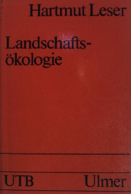 Landschaftsökologie: Ansatz, Modelle, Methodik, Anwendung. (Nr 521) UTB. 3 Auf. - Leser, Hartmut