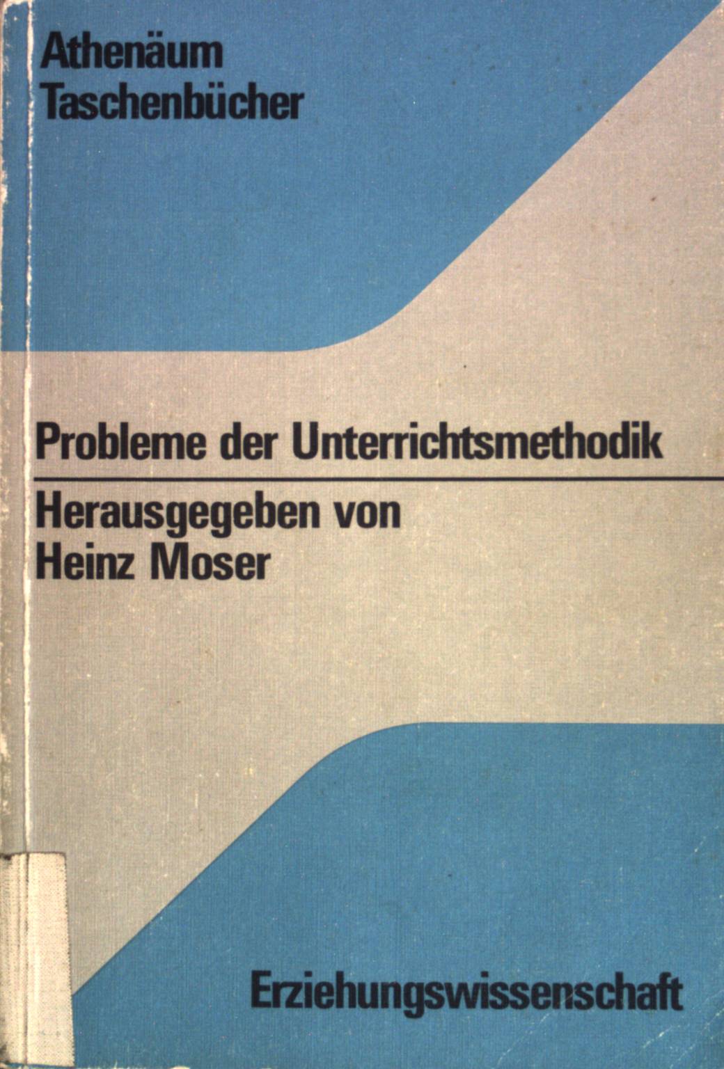 Probleme der Unterrichtsmethodik. (Nr. 3146) Athenäum-Taschenbücher - Moser, Heinz (Hrsg.)