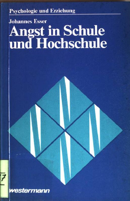 Angst in Schule und Hochschule. (Nr. 169) Psychologie und Erziehung - Esser, Johannes