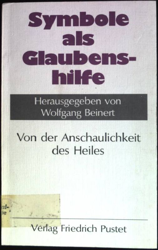 Symbole als Glaubenshilfe: Von der Anschaulichkeit des Heiles. - Beinert, Wolfgang (Hrsg.) und Karl (Mitverf.) Hausberger