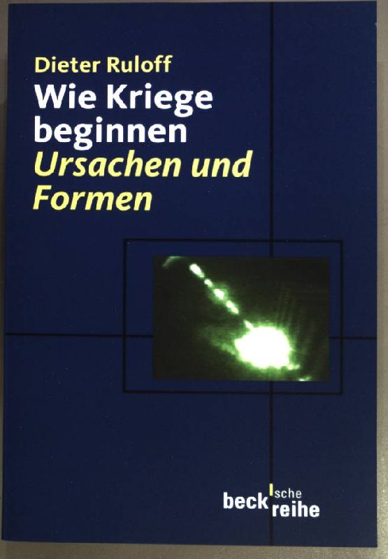 Wie Kriege beginnen : Ursachen und Folgen. (Beck'sche Reihe ; 294) - Ruloff, Dieter