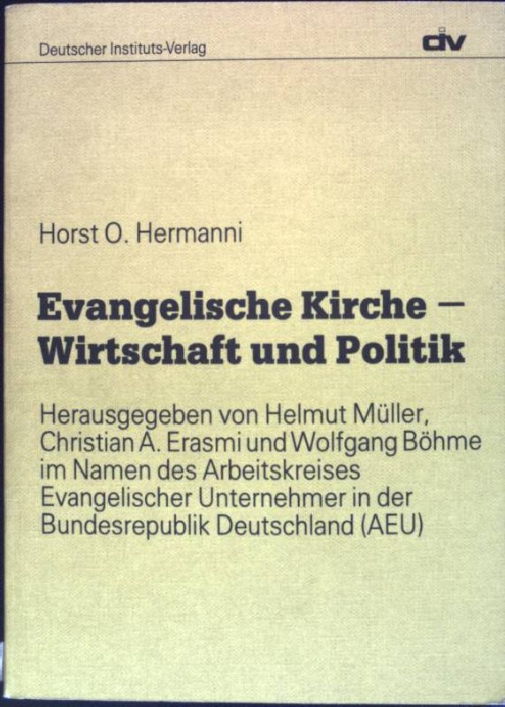 Evangelische Kirche - Wirtschaft und Politik : Zwischen Konsens und Dissens. - Hermanni, Horst O.