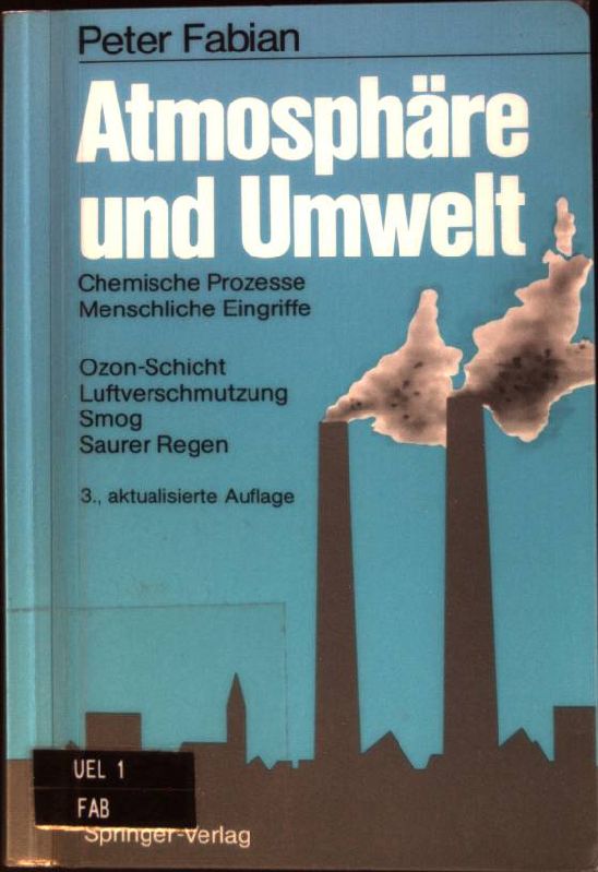 Atmosphäre und Umwelt : Chemische Prozesse, menschliche Eingriffe ; Ozon-Schicht, Luftverschmutzung, Smog, saurer Regen. - Fabian, Peter