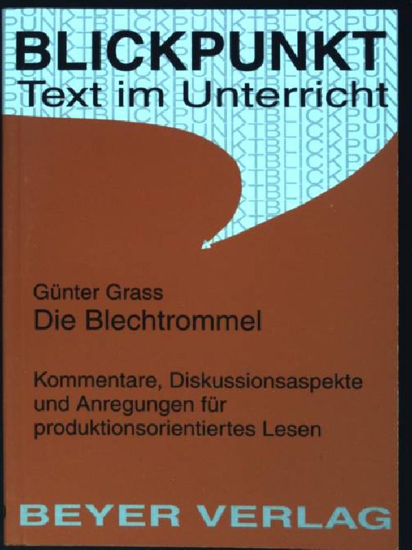 Günter Grass, Die Blechtrommel : Kommentare, Diskussionsaspekte und Anregungen für produktionsorientiertes Lesen. (Nr. 507) Blickpunkt - Liewerscheidt, Ute und Günter Grass