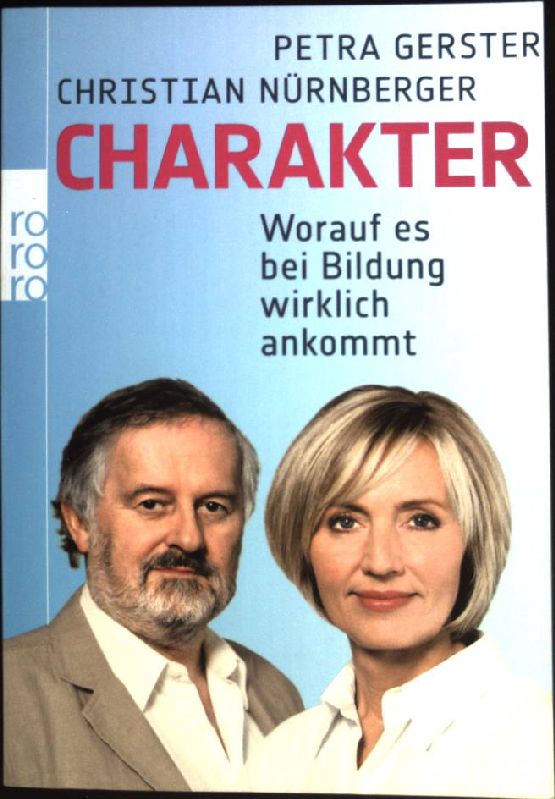 Charakter : worauf es bei Bildung wirklich ankommt. (62659 : rororo-Sachbuch) - Gerster, Petra und Christian Nürnberger