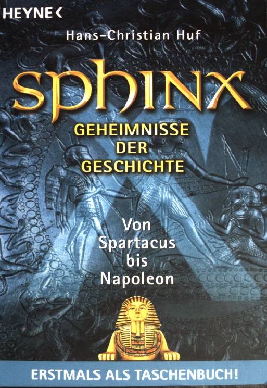 Sphinx; Vom Spartacus bis Napoleon.Teil: 6.Vom Gladiator bis Napoleon. ( Heyne-Sachbuch ; 895) - Huf, Hans-Christian