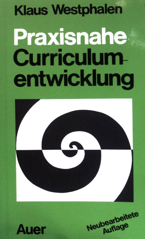 Praxisnahe Curriculumentwicklung : Eine Einführung in die Curriculumreform am Beispiel Bayerns. - Westphalen, Klaus