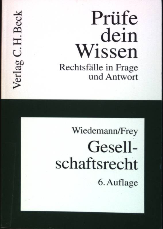 Gesellschaftsrecht. Prüfe dein Wissen ; Bd. 8 - Wiedemann, Herbert und Kaspar Frey