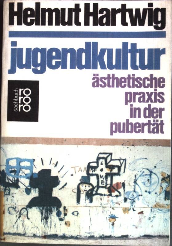 Jugendkultur : Ästhetische Praxis in der Pubertät. (Nr. 7327) rororo-Sachbuch - Hartwig, Helmut