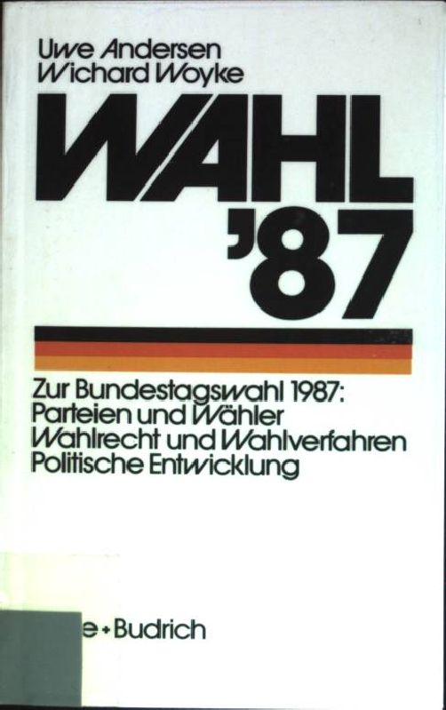 Wahl '87: Zur Bundestagswahl 1987: Parteien und Wähler, Wahlrecht und Wahlverfahren, politische Entwicklung. - Andersen, Uwe und Wichard Woyke