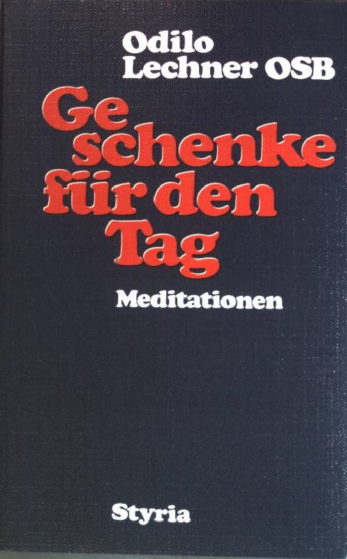 Geschenke für den Tag : Meditationen. - Lechner, Odilo