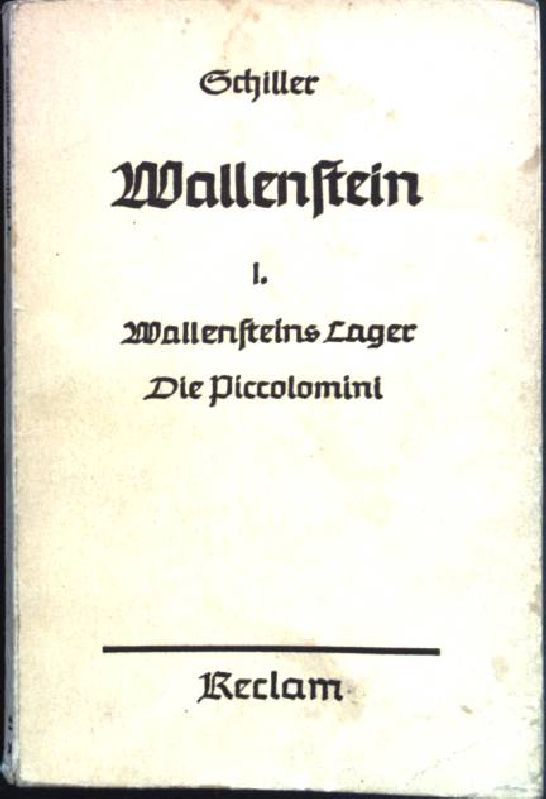Wallenstein: Ein dramatisches Gedicht; I - Wallensteins Lager, Die Piccolomini. - Schiller, Friedrich