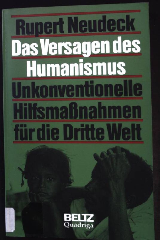 Das Versagen des Humanismus: Unkonventionelle Hilfsmaßnahmen für die Dritte Welt. - Neudeck, Rupert