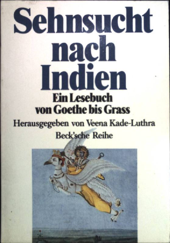 Sehnsucht nach Indien : ein Lesebuch von Goethe bis Grass. (Beck'sche Reihe ; 450) - Kade-Luthra, Veena