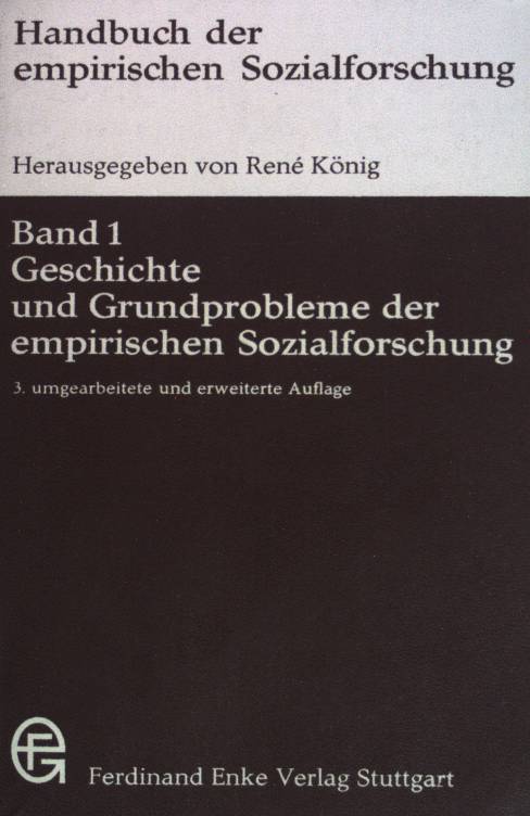 Handbuch der empirischen Sozialforschung; Bd. 1., Geschichte und Grundprobleme der empirischen Sozialforschung. 3., umgearb. u. erw. Aufl. - König, Rene