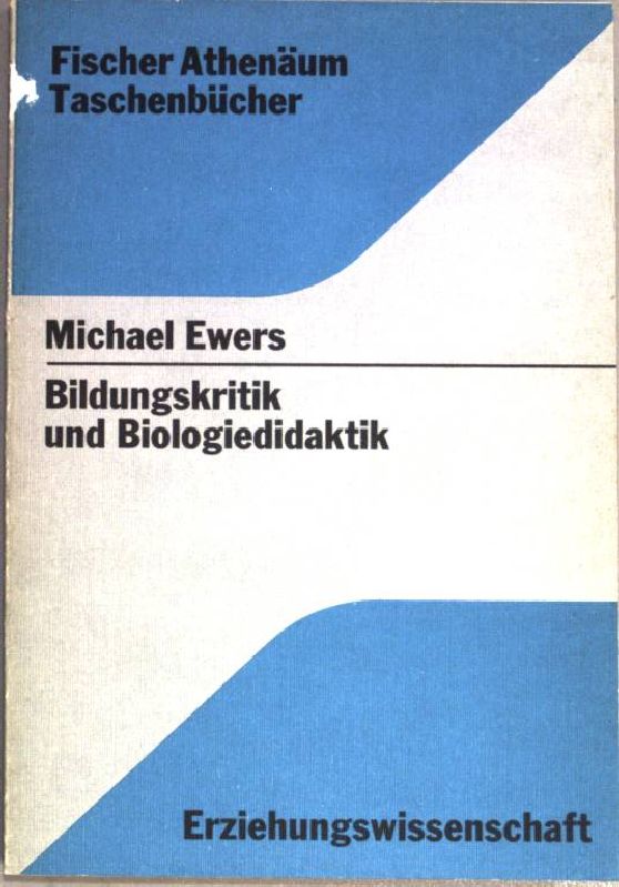 Bildungskritik und Biologiedidaktik. ( Fischer-Athenäum-Taschenbücher ; 3017 ) Erziehungswiss. - Ewers, Michael