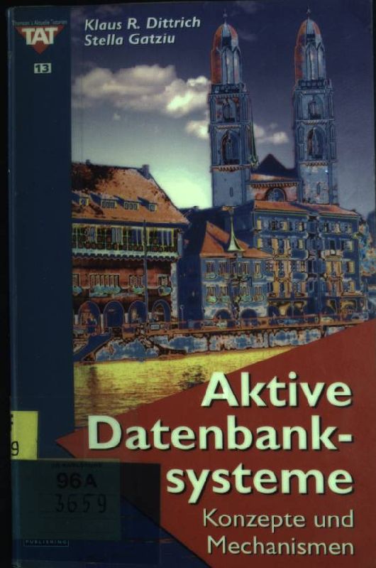 Aktive Datenbanksysteme: Konzepte und Mechanismen. Thomson's aktuelle Tutorien - Nr. 13. - Dittrich, Klaus R. und Stella Gatziu