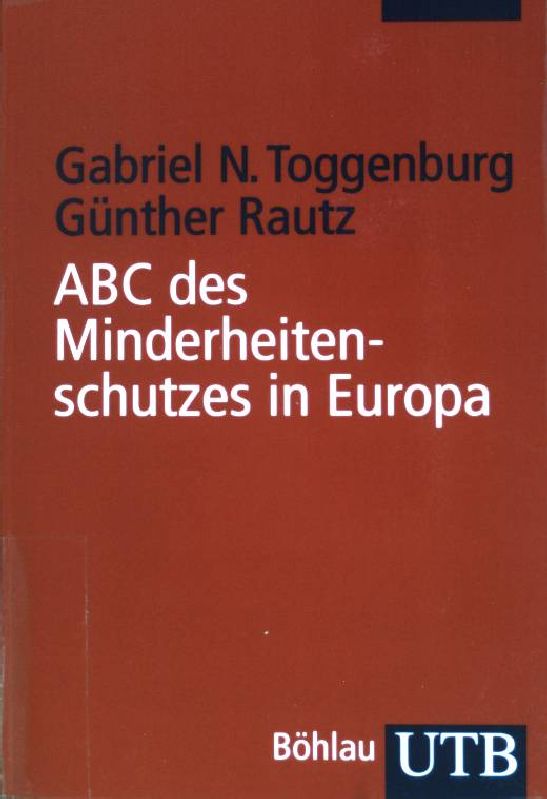 ABC des Minderheitenschutzes in Europa. (Nr. 3269) UTB - Toggenburg, Gabriel N. und Günther Rautz
