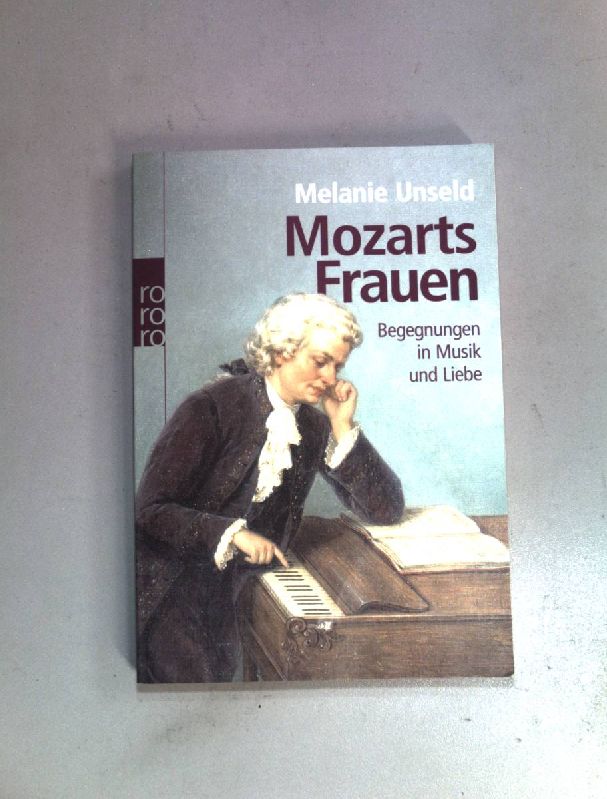 Mozarts Frauen : Begegnungen in Musik und Liebe. ( Rororo ; 62105) Sachbuch - Unseld, Melanie