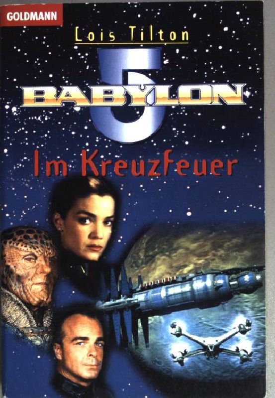 Babylon 5; Teil: Im Kreuzfeuer. ( Goldmann ; 25014) - Tilton., Lois