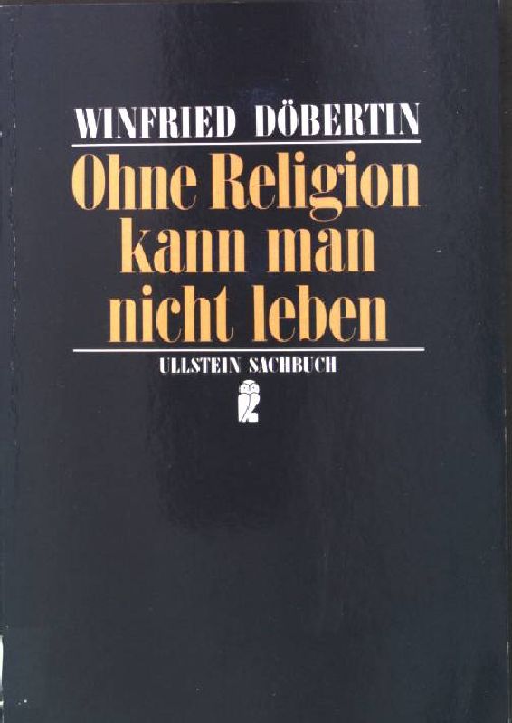 Ohne Religion kann man nicht leben. (Nr. 34729) Ullstein-Sachbuch - Döbertin, Winfried