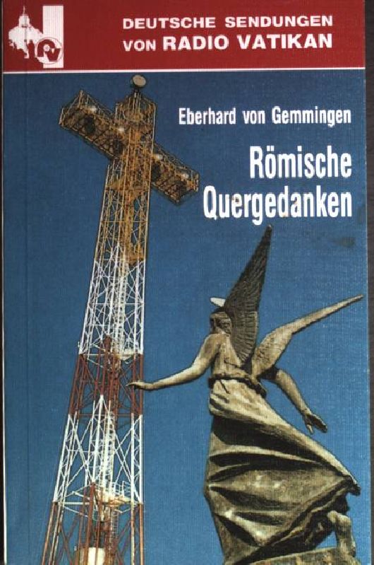 Römische Quergedanken : Nachlese aus dem Jahr 1992. Deutsche Sendungen von Radio Vatikan; Aktuelle Schriften - Gemmingen, Eberhard von