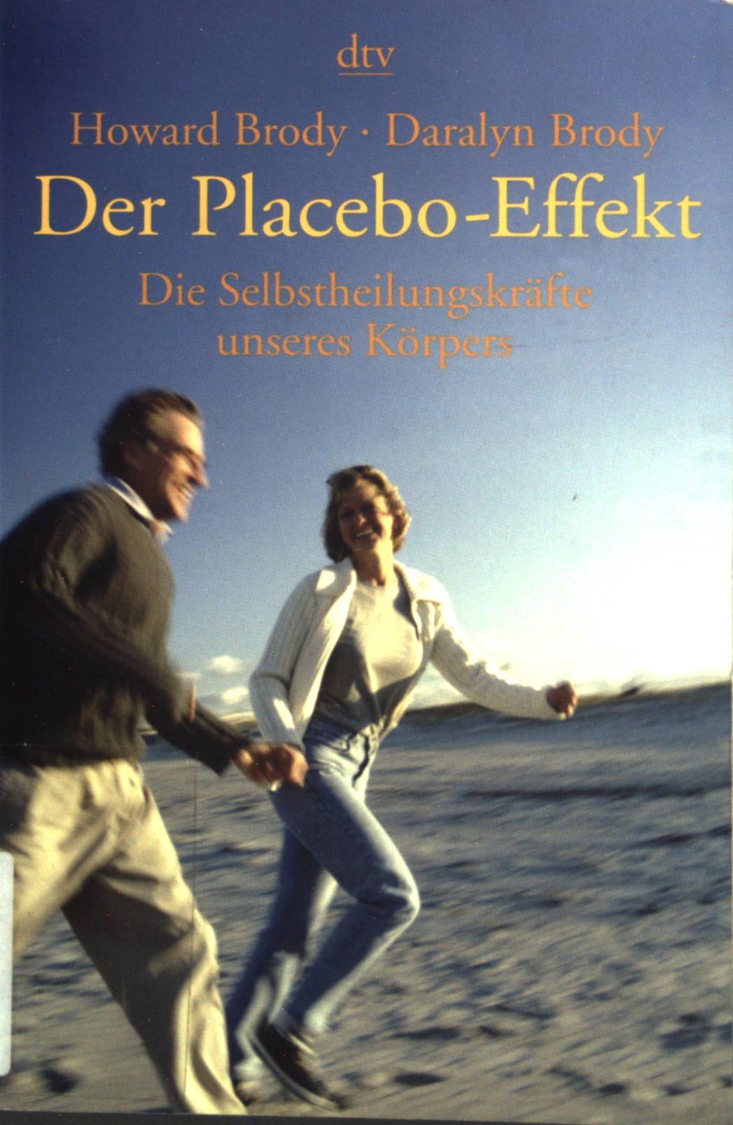 Der Placebo-Effekt : die Selbstheilungskräfte unseres Körpers. dtv ; (Nr 36312) - Brody, Howard und Daralyn Brody