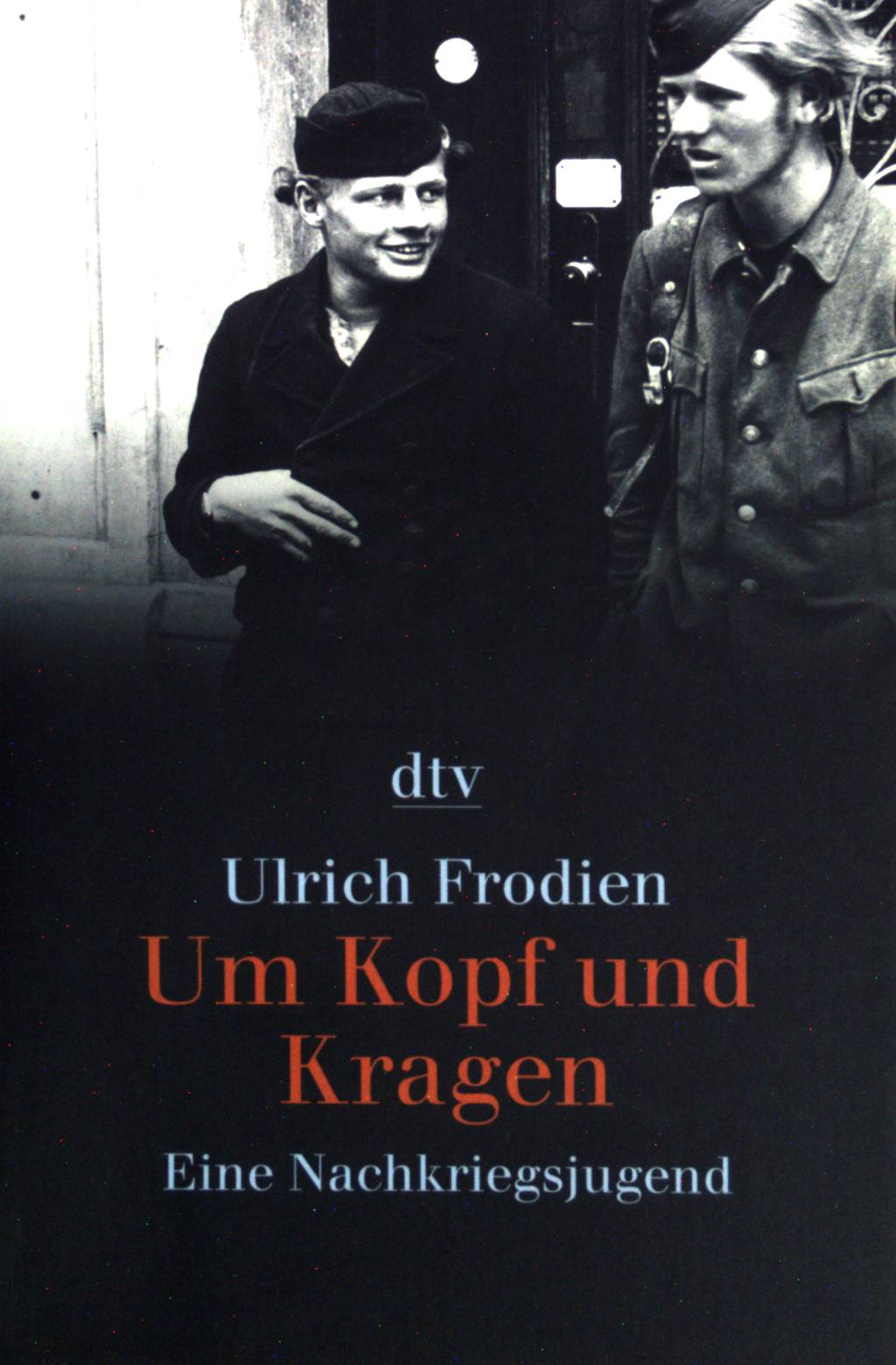 Um Kopf und Kragen : eine Nachkriegsjugend. dtv ; (Nr 34171) - Frodien, Ulrich