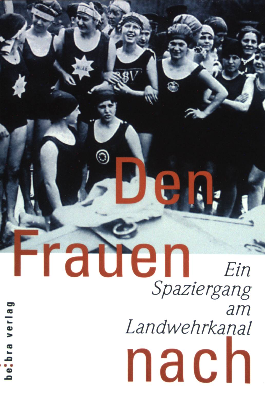 Den Frauen nach : Ein Spaziergang am Landwehrkanal. - Carstens, Cornelia (Hrsg.)