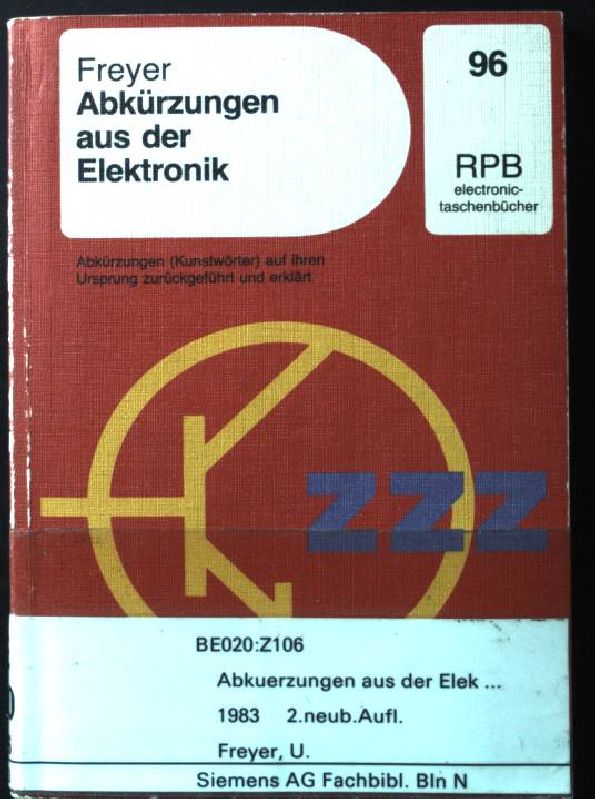 Abkürzungen aus der Elektronik: Abkürzungen (Kunstwörter) auf ihre ursprüngliche Schriebweise zurückgeführt und erklärt. RPB electronic-Taschenbücher - Nr. 96. - Freyer, Ulrich