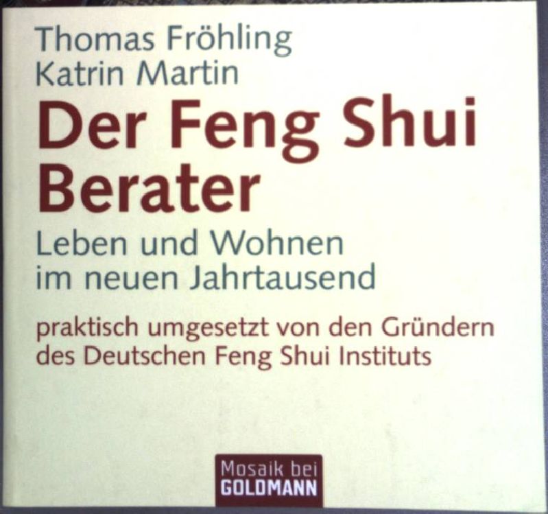 Der Feng-Shui-Berater : Leben und Wohnen im neuen Jahrtausend. (Goldmann ; 16693) Mosaik bei Goldmann - Fröhling, Thomas und Katrin Martin-Fröhling