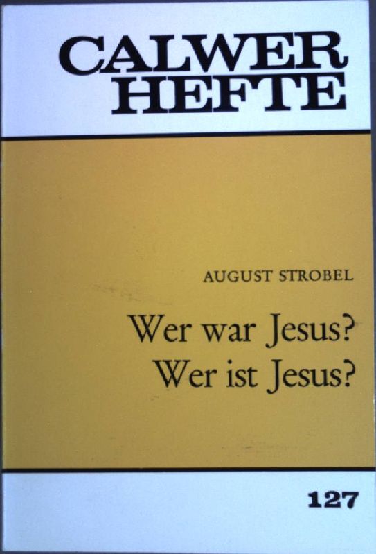 Wer war Jesus? Wer ist Jesus? : ( Calwer Hefte 127) - Strobel, August (Verfasser)