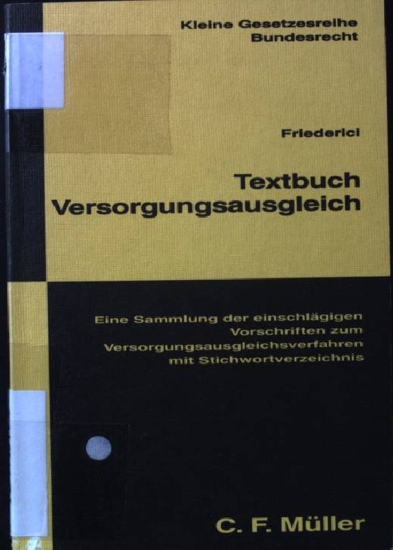 Textbuch Versorgungsausgleich: Eine Sammlung der einschlägigen Vorschriften zum Versorgungsausgleichsverfahren; mit Stichwortverzeichnis. Kleine Gesetzesreihe - Bundesrecht. - Friederici, Peter