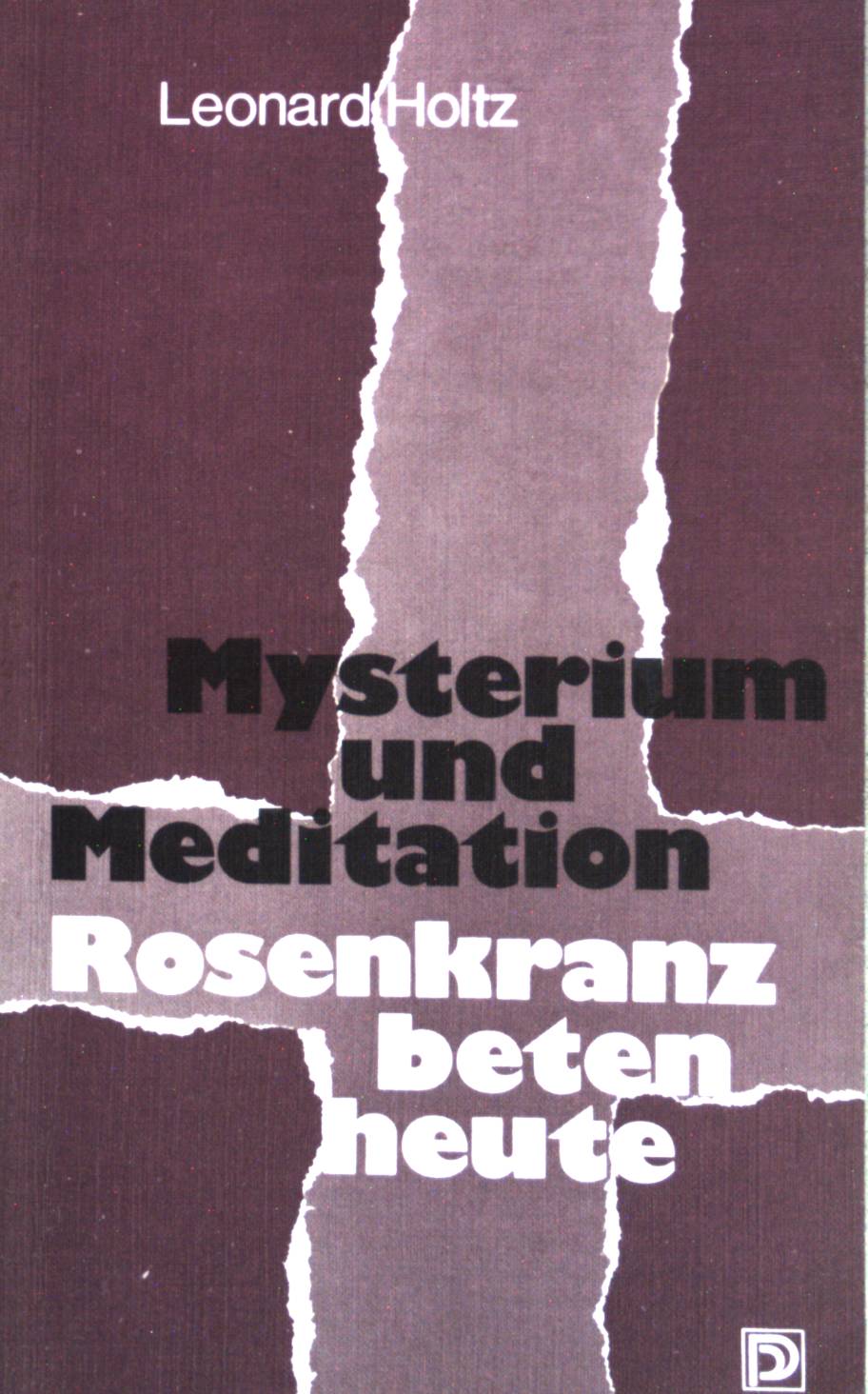 Mysterium und Meditation : Rosenkranzbeten heute. - Holtz, Leonard