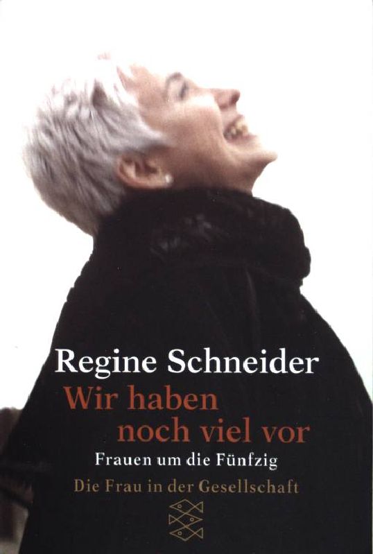 Wir haben noch viel vor : Frauen um die Fünfzig. (Nr 14705) : Die Frau in der Gesellschaft - Schneider, Regine