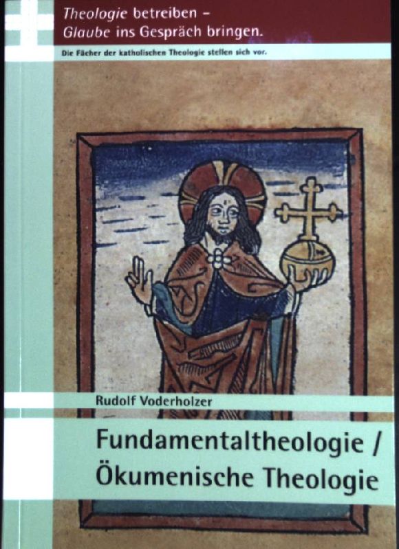 Theologie betreiben - Glaube ins Gespräch bringen; Teil: Fundamentaltheologie, Ökumenische Theologie. - Voderholzer, Rudolf