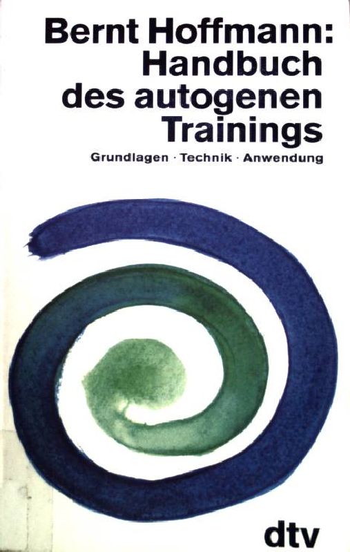 Handbuch des autogenen Trainings : Grundlagen, Technik, Anwendung. ( dtv ; 36004) - Hoffmann, Bernt H.