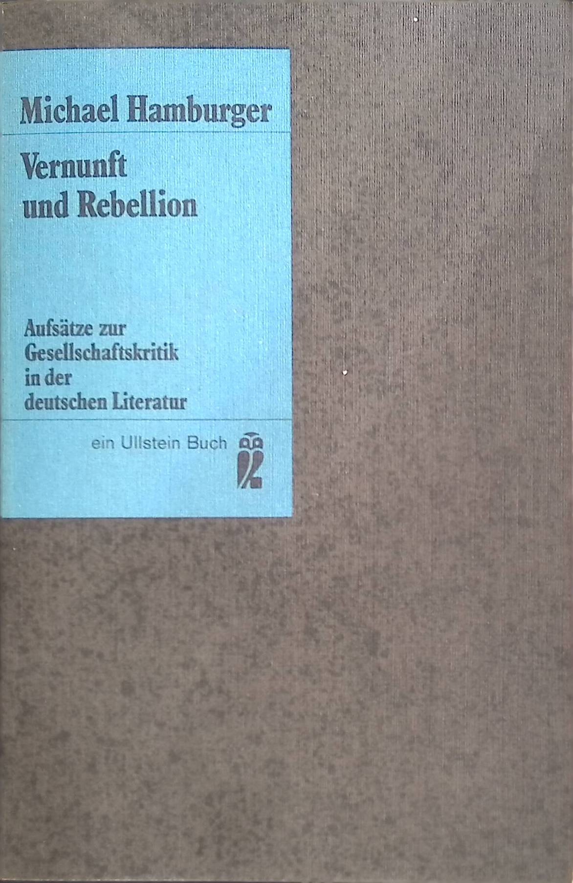 Vernunft und Rebellion : Aufsätze z. Gesellschaftskritik in d. dt. Literatur. (Ullstein-Bücher ; Nr. 3024) - Hamburger, Michael