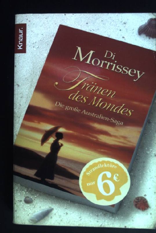 Tränen des Mondes : die große Australien-Saga. (Knaur ; 63913) - Morrissey, Di