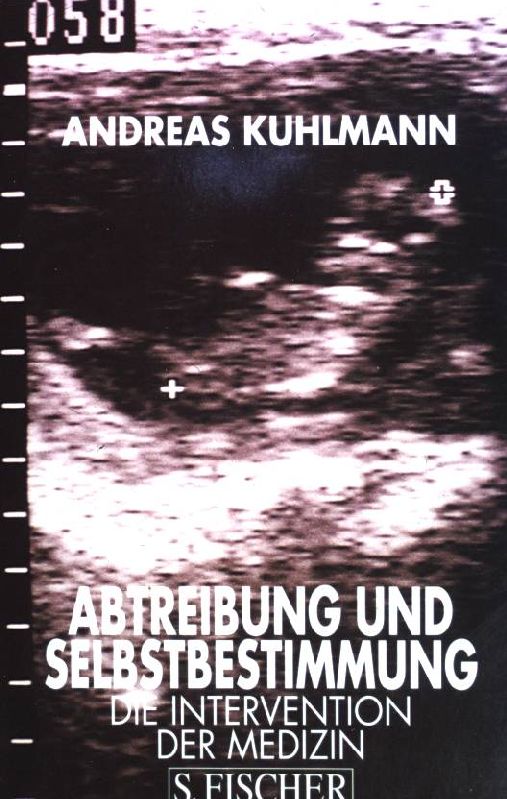 Abtreibung und Selbstbestimmung : die Intervention der Medizin. - Kuhlmann, Andreas